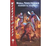 Marion G Harmon Small Town Heroes (Tascabile) Wearing the Cape
