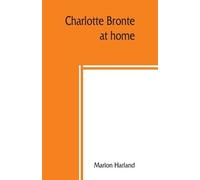 Marion Harland Charlotte Brontë at home (Tascabile)