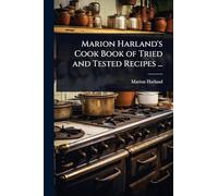 Marion Harland's Cook Book of Tried and Tested Recipes ...