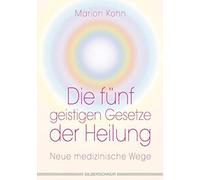 Marion Kohn Die fünf geistigen Gesetze der Heilung: Neue medizinisch (Tascabile)