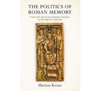 Marion Kruse The Politics of Roman Memory (Copertina rigida) Empire and After
