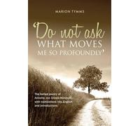 Marion Tymms Do Not Ask What Moves Me So Profoundly (Tascabile)