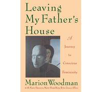 Marion Woodman Leaving My Father's House (Tascabile)