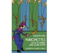 [(Marionettes: How to Make Them and Work Them )] [Author: Helen Fling] [Nov-2011]