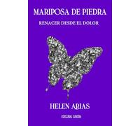 MARIPOSA DE PIEDRA: Renacer desde el dolor