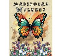 Mariposas y Flores: Hermosas Mariposas Y Flores Para La Relajación con Diseños Grandes | Libro de Colorear para Adultos y Niños