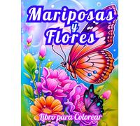Mariposas y Flores Libro para Colorear: 50 Diseños Fáciles y Sencillos en Letra Grande para Niños, Adolescentes y Adultos