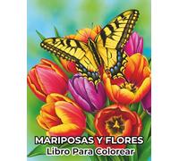 Mariposas y Flores Libro Para Colorear: 50 Ilustraciones Relajantes de Mariposas y Flores para Adultos