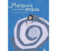 Maripura e il dono dell'acqua. Ediz. a colori - Carminati Chiara