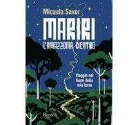 Mariri. L'Amazzonia dentro. Viaggio nei fiumi della mia terra