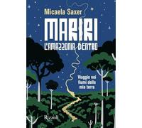 Mariri. L'Amazzonia dentro. Viaggio nei fiumi della mia terra