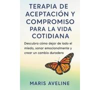 Maris Aveline Terapia de Aceptación Y Compromiso Para La Vida Cotidi (Tascabile)