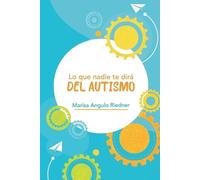 Marisa Angulo Riedner Lo que nadie te dirá del Autismo (Tascabile)