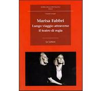 Marisa Fabbri. Lungo viaggio attraverso il teatro di regia. Con CD-ROM - L...