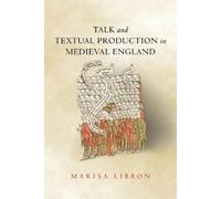 Marisa Libbon Talk and Textual Production in Medieval England (Tascabile)