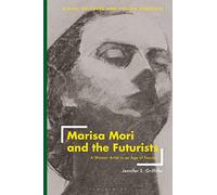 Marisa Mori and the Futurists: A Woman Artist in an Age of Fascism