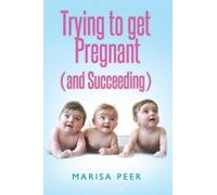 Marisa Peer Trying to Get Pregnant (and Succeeding) (Tascabile)