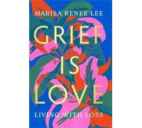 Marisa R Lee Grief Is Love (Copertina rigida)
