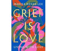 Marisa R Lee Grief Is Love (Tascabile)