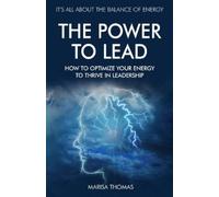 Marisa Thomas The Power to Lead: How to Optimize Your Energy to Thri (Tascabile)
