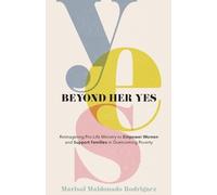 Marisol Maldona Beyond Her Yes - Reimagining Pro-Life Ministry to Em (Tascabile)