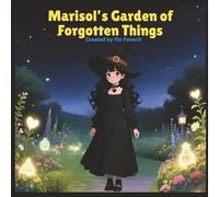Marisol's Garden of Forgotten Things: Where Forgotten Things Bloom Again
