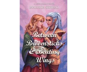 Marissa Serrao Between Broomsticks and Beating Wings (Tascabile) Love X Magic