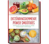 Marit Holm Entzündungshemmende Power Smoothies: Die leckersten Smoot (Tascabile)