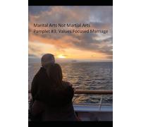 Marital Arts Not Martial Arts: Pamphlet #3: Values Focused Marriage
