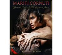 Mariti Cornuti: Racconti Erotici di Tradimenti in Amore: 14