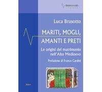 Libri Brusotto Luca - Mariti, Mogli, Amanti E Preti. Le Origini Del Matrimonio N