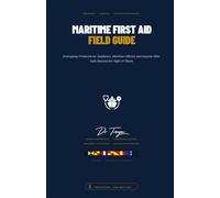 MARITIME FIRST AID FIELD GUIDE: FIRST AID AT SEA