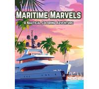 Maritime Marvels: Sailboats, Cargo Ships & Ocean Explorers - A Sea-Themed Coloring Book for All Ages