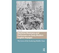 Maritime Musicians and Performers on Early Modern English Voyages: The Lives of the Seafaring Middle Class