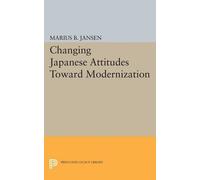 Marius B. Jansen Changing Japanese Attitudes Toward Modernization (Tascabile)