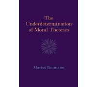 Marius Baumann The Underdetermination of Moral Theories (Copertina rigida)
