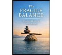 MARIUS COMȘA The Fragile Balance: Migration, Identity, and Social St (Tascabile)