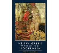Marius Hentea Henry Green at the Limits of Modernism (Copertina rigida)