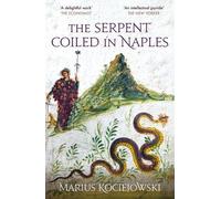 Marius Kociejowski The Serpent Coiled in Naples (Tascabile)