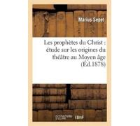 Marius Sepet Les Prophètes Du Christ: Étude Sur Les Origines Du Théâ (Tascabile)