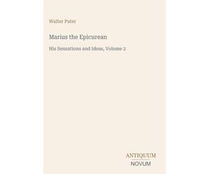 Marius the Epicurean: His Sensations and Ideas, Volume 2