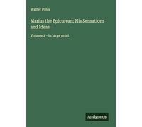 Marius the Epicurean; His Sensations and Ideas: Volume 2 - in large print