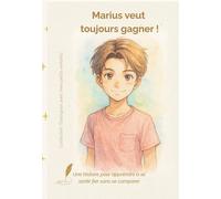 Marius veut toujours gagner !: Une histoire pour apprendre à se sentir fier sans se comparer