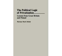 Mariusz M. Dobek The Political Logic of Privatization (Copertina rigida)