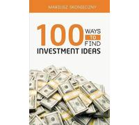 Mariusz Skonieczny 100 Ways to Find Investment Ideas (Tascabile)