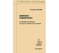 Marivaux dramaturge : La Double Inconstance Le Jeu de l'amour et du hasard