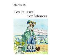 Marivaux Les Fausses Confidences (Annoté): oeuvre pour le BAC ou bien pour une lecture personelle.