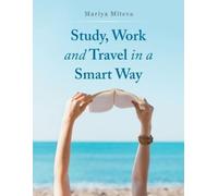 Mariya Miteva Study, Work and Travel in a Smart Way (Tascabile)