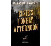 Marjorie Bowen's Elsie’s Lonely Afternoon