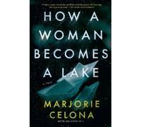 Marjorie Celona How a Woman Becomes a Lake (Tascabile)
